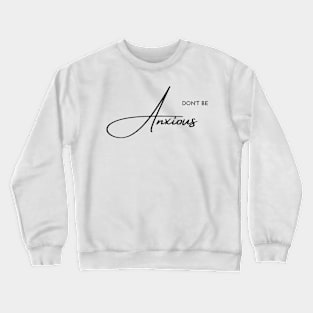 Philippians 4:6 Be Anxious for Nothing V3 Crewneck Sweatshirt